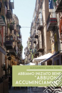 Abbiamo iniziato bene «abbuonu accuminciammu» libro di Sarra Fiore Alessandro