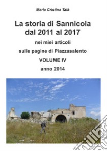 La storia di Sannicola dal 2011 al 2017 nei miei articoli sulle pagine di «Piazzasalento». Vol. 4 libro di Talà Maria Cristina