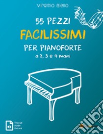 55 pezzi facilissimi per pianoforte a 2, 3 e 4 mani. Con Contenuto digitale per accesso on line libro di Aiello Virginio