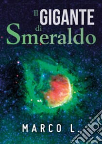 Il gigante di smeraldo libro di Marco L.