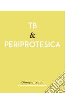 Tb & periprotesica libro di Ledda Giorgio