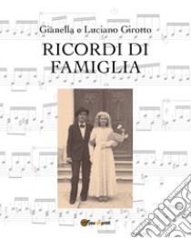 Ricordi di famiglia libro di Girotto Gianella; Girotto Luciano