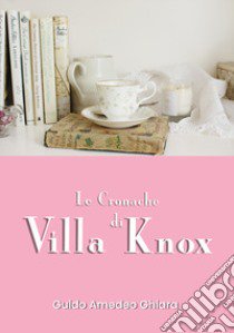 Le cronache di Villa Knox libro di Guido Amedeo Chiara