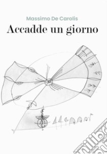 Accadde un giorno libro di De Carolis Massimo