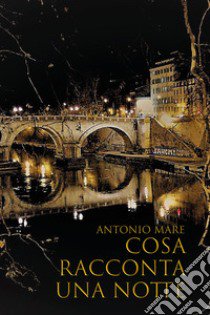 Cosa racconta una notte libro di Mare Antonio