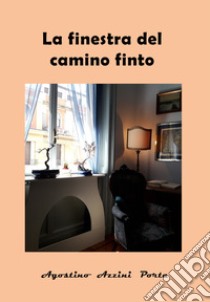 La finestra del camino finto libro di Azzini Porta Agostino