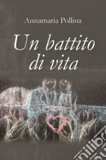 Un battito di vita libro di Pollina Annamaria