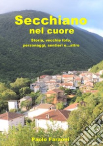 Secchiano nel cuore libro di Faraoni Paolo