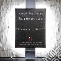 Marco Guglielmi Reimmortal «Stargate/walls» libro di Minutaglio S. (cur.)