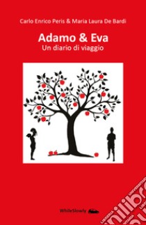 Adamo & Eva. Un diario di viaggio libro di Peris Carlo Enrico; De Bardi Maria Laura