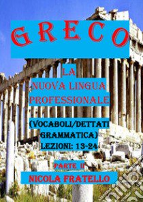 Greco. La nuova lingua professionale. Vol. 2: Lezioni 13-24 libro di Fratello Nicola