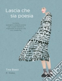 Lascia che sia poesia libro di Biasci Tina