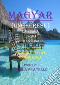 Magyar. La nuova lingua professionale. Vol. 4: Lezioni 37-52 libro di Fratello Nicola