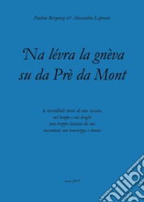 'Na lévra la gnèva su da Prè da Mont libro di Leporati Alessandra; Bergonzi Paolino