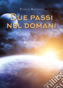 Due passi nel domani libro di Bettica Paolo