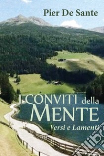 I conviti della mente. Versi e lamenti libro di De Sante Pier