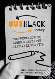 OutBlack poetry. Trasforma questo libro e rendi più creativa la tua vita libro di Barbieri Andrea; Pisaroni Giacomo