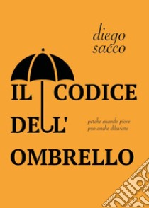 Il codice dell'ombrello libro di Sacco Diego