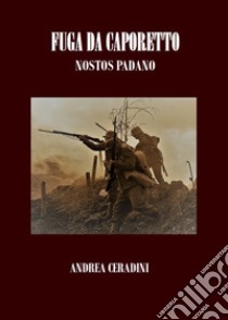 Fuga da caporetto. Nostos padano libro di Ceradini Andrea