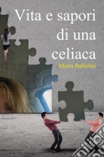 Vita e sapori di una celiaca libro di Ballerini Maria