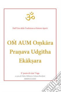 Om aum o?kâra pranava udgîtha ekâk?ara. Il «punto di vista» yoga libro di Milioni F. (cur.); Bordoni L. (cur.)