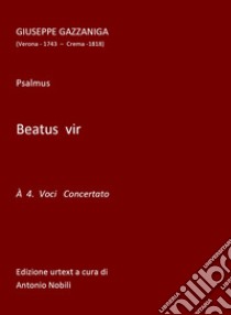 Beatus Vir. Psalmus a 4 voci concertato. Spartito libro di Gazzaniga Giuseppe; Nobili A. (cur.)