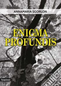 Enigma Profundis libro di Sgorlon Annamaria