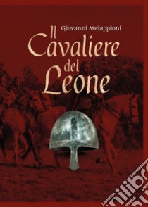 Il cavaliere del leone libro di Melappioni Giovanni