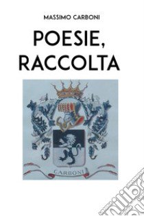 Poesie, raccolta libro di Carboni Massimo