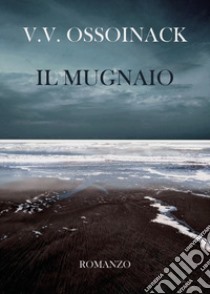 Il mugnaio libro di Ossoinack Valeria Valcavi