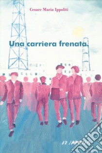 Una carriera frenata libro di Ippoliti Cesare Maria