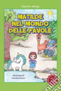 Matilde nel mondo delle favole libro di Ialongo Querino