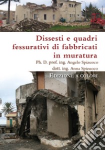 Dissesti e quadri fessurativi di fabbricati in muratura. Ediz. illustrata libro di Spizuoco A. (cur.); Spizuoco A. (cur.)