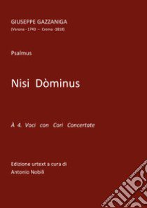 Nisi Dòminus. Psalmus a 4 voci con cori concertanti. Spartito. Ediz. critica libro di Gazzaniga Giuseppe; Nobili A. (cur.)