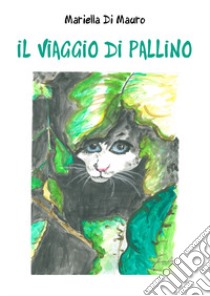 Il viaggio di Pallino libro di Di Mauro Mariella