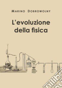 L'evoluzione della fisica libro di Dobrowolny Marino