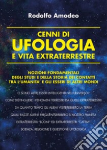 Cenni di ufologia e vita extraterrestre libro di Amodeo Rodolfo