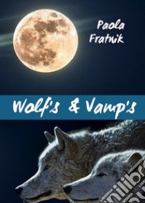 Wolf's & vamp's. Ediz. italiana libro di Fratnik Paola