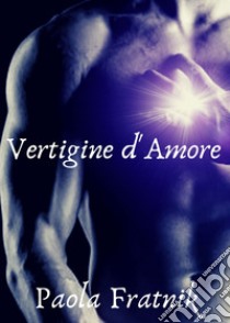 Vertigine d'amore libro di Fratnik Paola