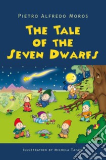 The tale of the Seven Dwarfs libro di Moros Pietro Alfredo