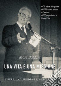 Mosè Baldari: una vita e una missione libera, indipendente, autonoma libro di Baldari Gabriella; Sow Sarah