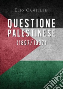 Questione palestinese (1897/1997) libro di Camilleri Elio