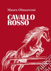 Cavallo rosso libro di Olmastroni Mauro