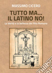 Tutto ma... il latino no! libro di Cicero Massimo