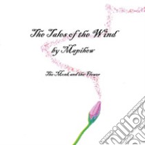 The tales of the wind. The monk and the flower libro di Mapihew