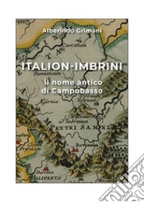 Italion-Imbrini il nome antico di Campobasso libro di Grimani Alberindo