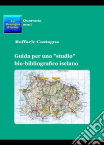 Guida per uno «studio» bio-bibliografico isclano libro di Castagna Raffaele