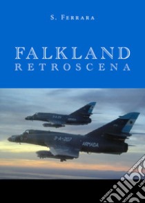 Falkland. Retroscena libro di Ferrara Salvatore