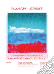 Ruach - Spirit. Personal art exhibition. Artist Rachele Carol Odello libro di Odello Rachele Carol