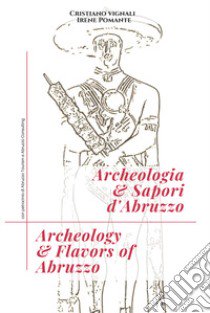 Archeologia & sapori d'Abruzzo. Ediz. italiana e inglese libro di Vignali Cristiano